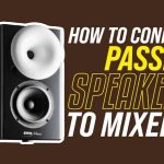 How To Connect Passive Speakers To Mixer: The Steps